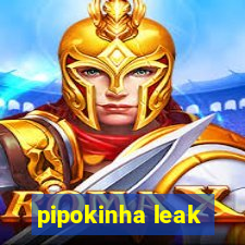 pipokinha leak